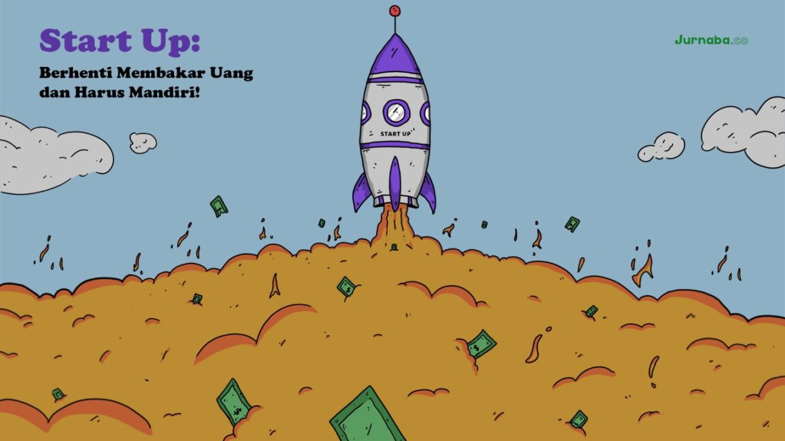 Perusahaan Startup Perlu Berhenti Membakar Uang