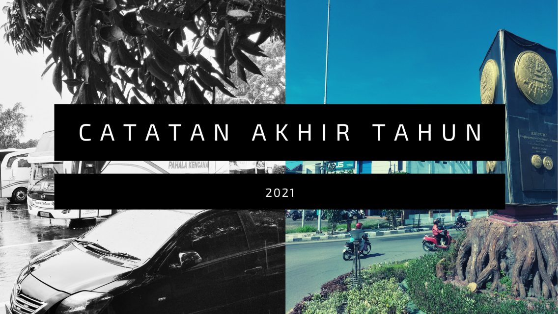 Catatan Akhir Tahun 2021: Sekarang, Rekaan, dan Kenyataan