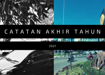 Catatan Akhir Tahun 2021: Sekarang, Rekaan, dan Kenyataan