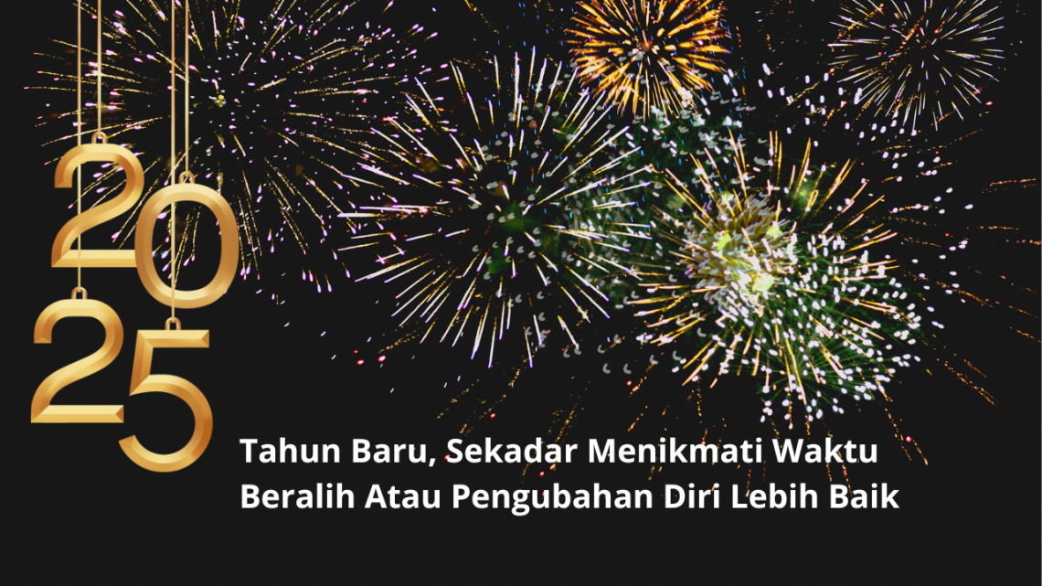 Tahun Baru, Sekadar Menikmati Waktu Beralih atau Pengubahan Diri Lebih Baik