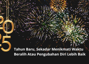 Tahun Baru, Sekadar Menikmati Waktu Beralih atau Pengubahan Diri Lebih Baik