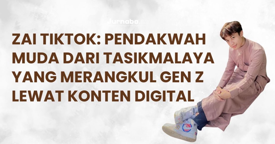 Zai TikTok: Pendakwah Muda dari Tasikmalaya yang Merangkul Gen Z Lewat Konten Digital
